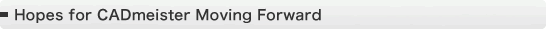Hopes for CADmeister Moving Forward